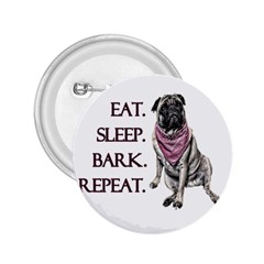 Eat, Sleep, Bark, Repeat Pug 2 25  Buttons by Valentinaart