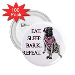 Eat, Sleep, Bark, Repeat Pug 2 25  Buttons (100 Pack)  by Valentinaart