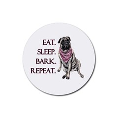 Eat, Sleep, Bark, Repeat Pug Rubber Coaster (round)  by Valentinaart