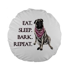 Eat, Sleep, Bark, Repeat Pug Standard 15  Premium Flano Round Cushions by Valentinaart