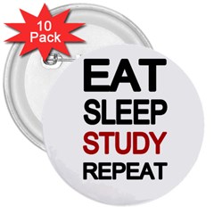 Eat Sleep Study Repeat 3  Buttons (10 Pack)  by Valentinaart