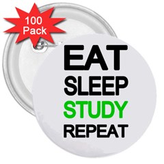 Eat Sleep Study Repeat 3  Buttons (100 Pack)  by Valentinaart