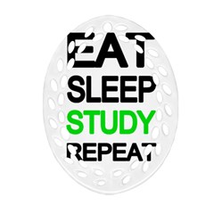 Eat Sleep Study Repeat Ornament (oval Filigree) by Valentinaart