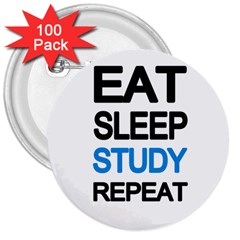 Eat Sleep Study Repeat 3  Buttons (100 Pack)  by Valentinaart