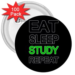 Eat Sleep Study Repeat 3  Buttons (100 Pack)  by Valentinaart