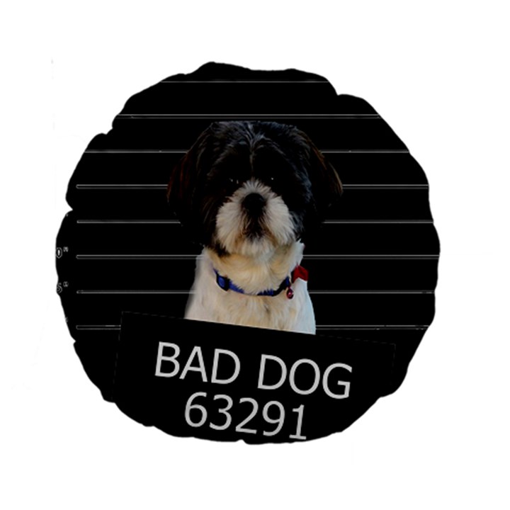 Bad dog Standard 15  Premium Round Cushions