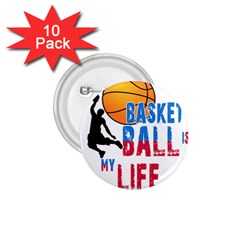 Basketball Is My Life 1 75  Buttons (10 Pack) by Valentinaart