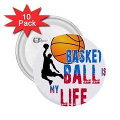 Basketball Is My Life 2 25  Buttons (10 Pack)  by Valentinaart