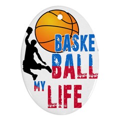 Basketball Is My Life Oval Ornament (two Sides) by Valentinaart