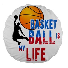 Basketball Is My Life Large 18  Premium Round Cushions by Valentinaart