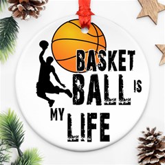 Basketball Is My Life Ornament (round) by Valentinaart