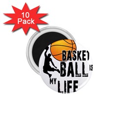 Basketball Is My Life 1 75  Magnets (10 Pack)  by Valentinaart