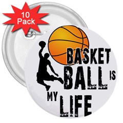 Basketball Is My Life 3  Buttons (10 Pack)  by Valentinaart