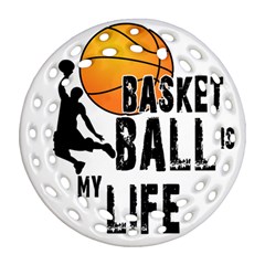 Basketball Is My Life Round Filigree Ornament (two Sides) by Valentinaart