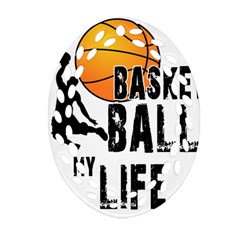 Basketball Is My Life Oval Filigree Ornament (two Sides) by Valentinaart