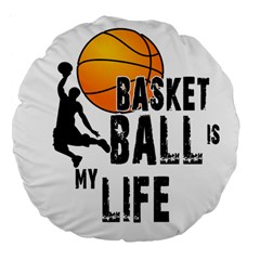 Basketball Is My Life Large 18  Premium Flano Round Cushions by Valentinaart