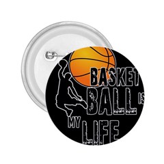 Basketball is my life 2.25  Buttons