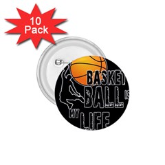 Basketball Is My Life 1 75  Buttons (10 Pack) by Valentinaart