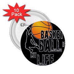 Basketball Is My Life 2 25  Buttons (10 Pack)  by Valentinaart