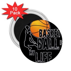 Basketball Is My Life 2 25  Magnets (10 Pack)  by Valentinaart