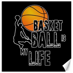 Basketball is my life Canvas 16  x 16  