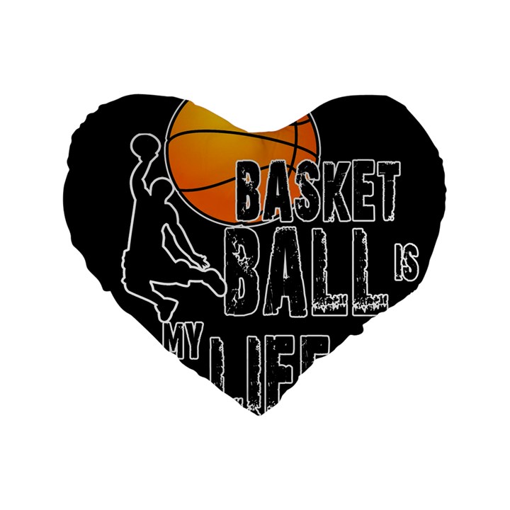 Basketball is my life Standard 16  Premium Heart Shape Cushions