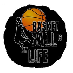 Basketball Is My Life Large 18  Premium Flano Round Cushions by Valentinaart