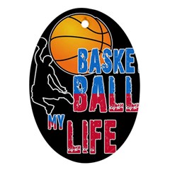 Basketball Is My Life Oval Ornament (two Sides) by Valentinaart