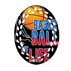 Basketball Is My Life Oval Filigree Ornament (two Sides) by Valentinaart