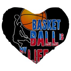 Basketball Is My Life Large 19  Premium Heart Shape Cushions by Valentinaart