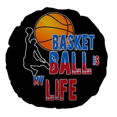 Basketball Is My Life Large 18  Premium Flano Round Cushions by Valentinaart