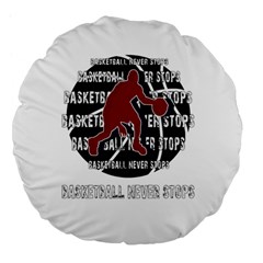 Basketball Never Stops Large 18  Premium Flano Round Cushions by Valentinaart