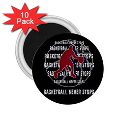 Basketball Never Stops 2 25  Magnets (10 Pack)  by Valentinaart