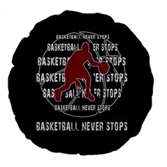 Basketball Never Stops Large 18  Premium Round Cushions by Valentinaart