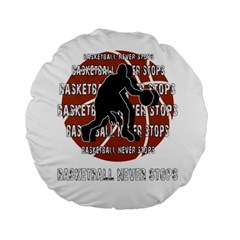 Basketball Never Stops Standard 15  Premium Round Cushions by Valentinaart