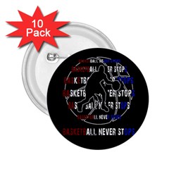 Basketball never stops 2.25  Buttons (10 pack) 