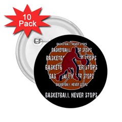 Basketball Never Stops 2 25  Buttons (10 Pack)  by Valentinaart