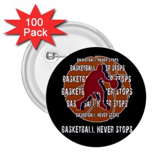 Basketball Never Stops 2 25  Buttons (100 Pack)  by Valentinaart