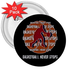 Basketball Never Stops 3  Buttons (10 Pack)  by Valentinaart