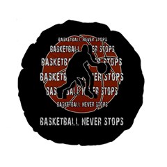 Basketball Never Stops Standard 15  Premium Round Cushions by Valentinaart