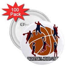 Basketball Never Stops 2 25  Buttons (100 Pack)  by Valentinaart