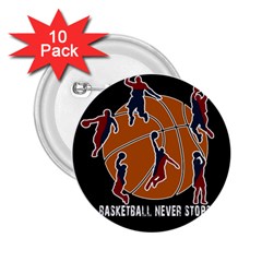 Basketball Never Stops 2 25  Buttons (10 Pack)  by Valentinaart