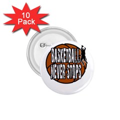 Basketball never stops 1.75  Buttons (10 pack)