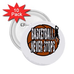 Basketball never stops 2.25  Buttons (10 pack) 