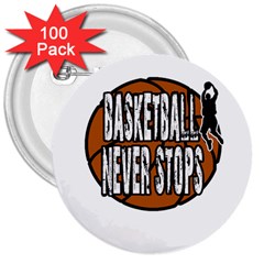 Basketball never stops 3  Buttons (100 pack) 