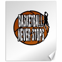 Basketball never stops Canvas 8  x 10 