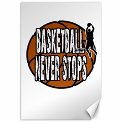 Basketball never stops Canvas 12  x 18  