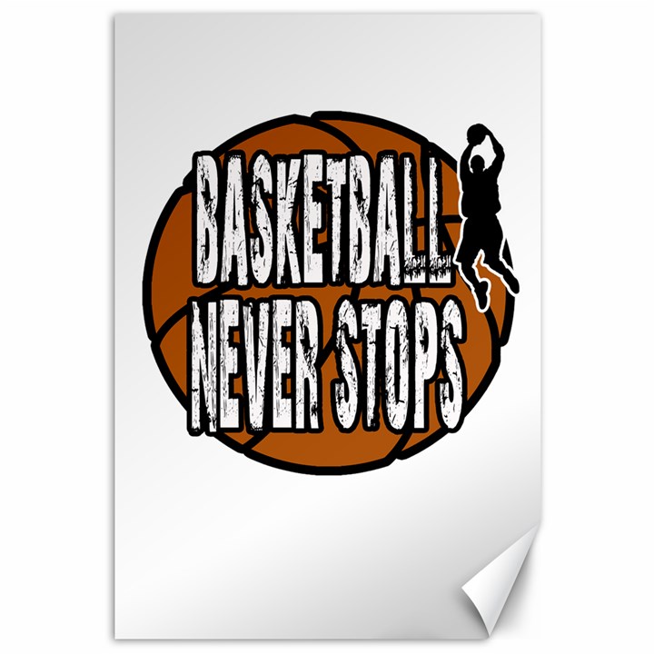 Basketball never stops Canvas 12  x 18  