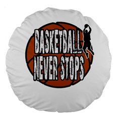 Basketball never stops Large 18  Premium Round Cushions