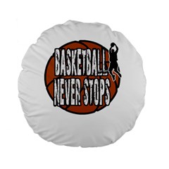 Basketball never stops Standard 15  Premium Flano Round Cushions